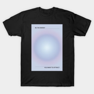 Positive Affirmation Aesthetic Aura | Be the Energy You Want to Attract T-Shirt